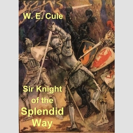 Sir knight of the splendid way