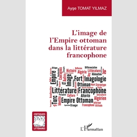 L'image de l'empire ottoman dans la littérature francophone