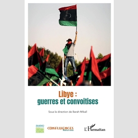 Libye : guerres et convoitises