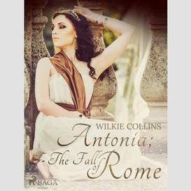 Antonia; or, the fall of rome