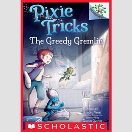 The greedy gremlin: a branches book (pixie tricks #2)