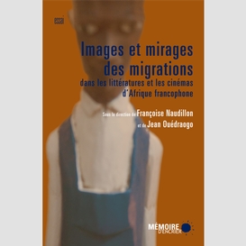 Images et mirages des migrations dans les littératures et les cinémas d'afrique francophone