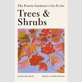 The prairie gardener's go-to for trees and shrubs