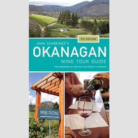 John schreiner's okanagan wine tour guide, 5th edition