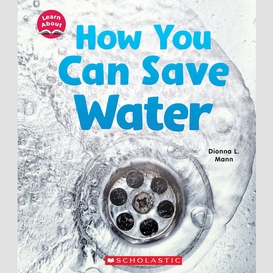 How you can save water (learn about: water)