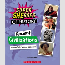 Ancient civilizations: women who made a difference (super sheroes of history)