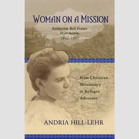 Woman on a mission: katherine bell fraser in armenia, 1892–1911