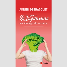 Le véganisme, une idéologie du xxie siècle