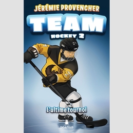 Team hockey, tome 2 - l'ultime tournoi