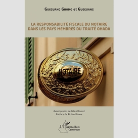 La responsabilité fiscale du notaire dans les pays membres du traité ohada