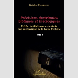 Précisions doctrinales bibliques et théologiques tome i