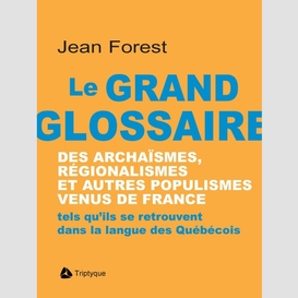 Le grand glossaire des archaïsmes, régionalismes et autres populismes venus de france