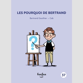 Les pourquoi de bertrand