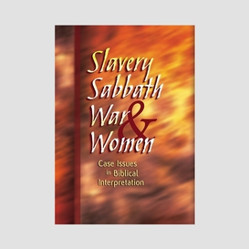 Slavery, sabbath, war & women