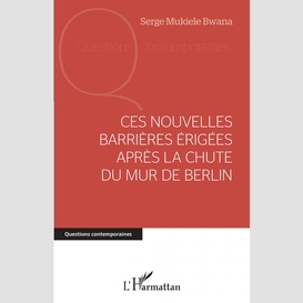 Ces nouvelles barrières érigées après la chute du mur de berlin