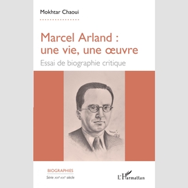 Marcel arland : une vie, une oeuvre
