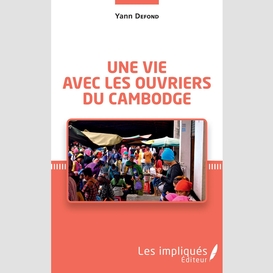 Une vie avec les ouvriers du cambodge