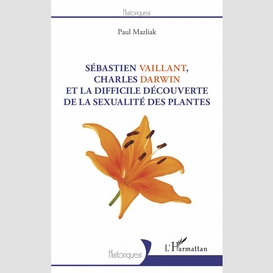 Sébastien vaillant, charles darwin et la difficile découverte de la sexualité des plantes