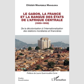 Le gabon, la france et la banque des des états de l'afrique centrale (1959-1992)