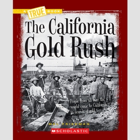 The california gold rush (a true book: westward expansion)