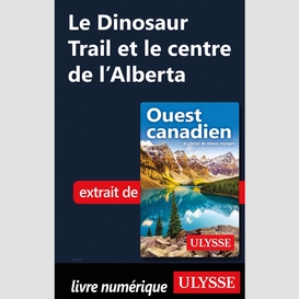 Le dinosaur trail et le centre de l'alberta