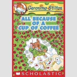 All because of a cup of coffee (geronimo stilton #10)
