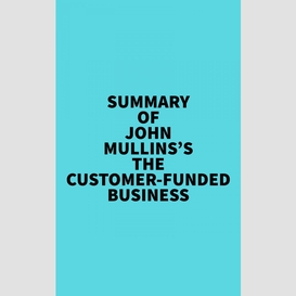 Summary of john mullins's the customer-funded business