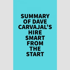 Summary of dave carvajal's hire smart from the start