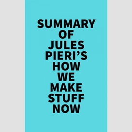 Summary of jules pieri's how we make stuff now