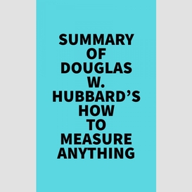 Summary of douglas w. hubbard's how to measure anything