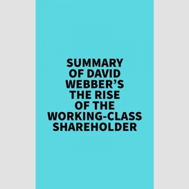 Summary of david webber's the rise of the working-class shareholder