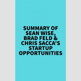 Summary of sean wise, brad feld & chris sacca's startup opportunities