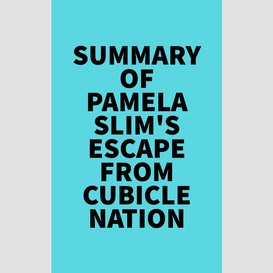 Summary of pamela slim's escape from cubicle nation