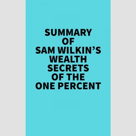Summary of sam wilkin's wealth secrets of the one percent