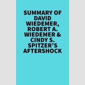 Summary of  david wiedemer, robert a. wiedemer & cindy s. spitzer's aftershock