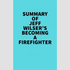Summary of jeff wilser's becoming a firefighter