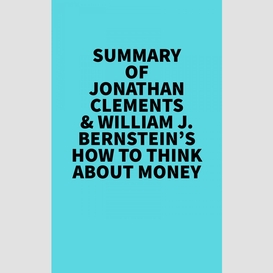 Summary of jonathan clements & william j. bernstein's how to think about money