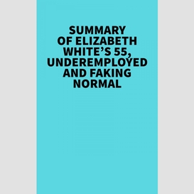 Summary of elizabeth white's 55, underemployed and faking normal