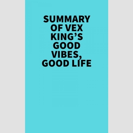 Summary of vex king's good vibes, good life