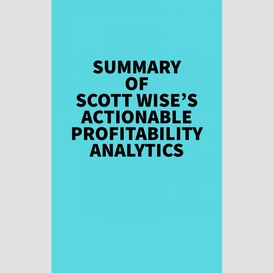 Summary of scott wise's actionable profitability analytics