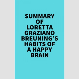 Summary of loretta graziano breuning's habits of a happy brain