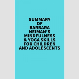 Summary of barbara neiman's mindfulness & yoga skills for children and adolescents