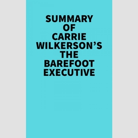Summary of carrie wilkerson's the barefoot executive