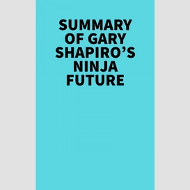 Summary of gary shapiro's ninja future