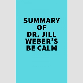 Summary of dr. jill weber's be calm