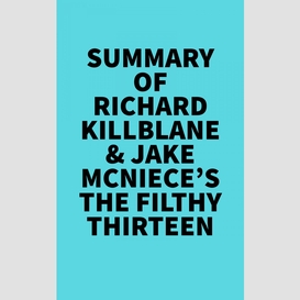 Summary of richard killblane & jake mcniece's the filthy thirteen
