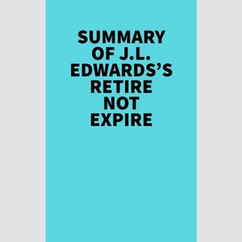 Summary of j.l. edwards's retire not expire