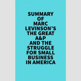 Summary of marc levinson's the great a&p and the struggle for small business in america