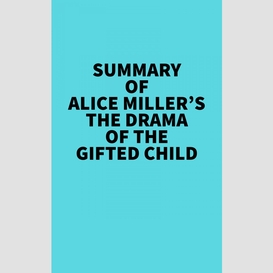 Summary of alice miller's the drama of the gifted child