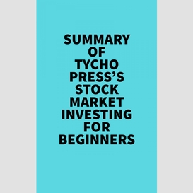 Summary of tycho press's stock market investing for beginners